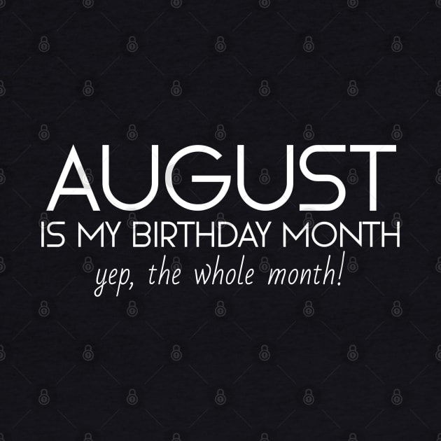 August Is My Birthday Month Yep, The Whole Month by Textee Store